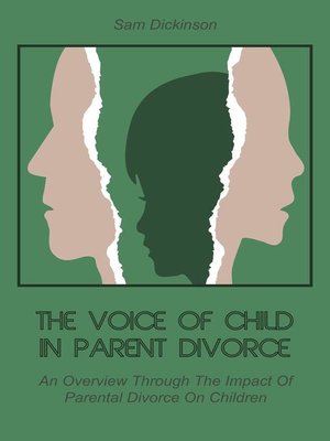 cover image of The Voice of Child in Parent Divorce  an Overview Through  the Impact of Parental  Divorce On Children